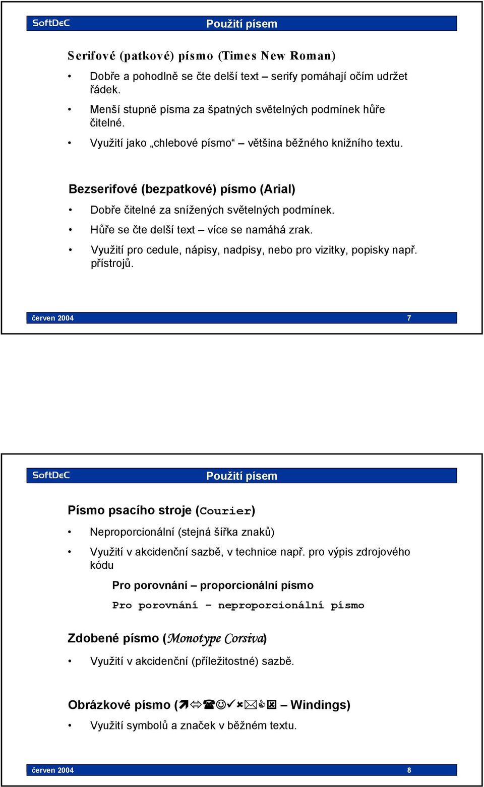Využití pro cedule, nápisy, nadpisy, nebo pro vizitky, popisky např. přístrojů.
