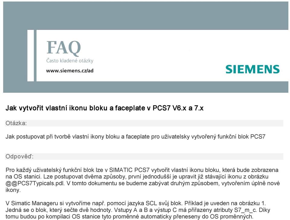 ikonu bloku, která bude zobrazena na OS stanici. Lze postupovat dvěma způsoby, první jednodušší je upravit již stávající ikonu z obrázku @@PCS7Typicals.pdl.