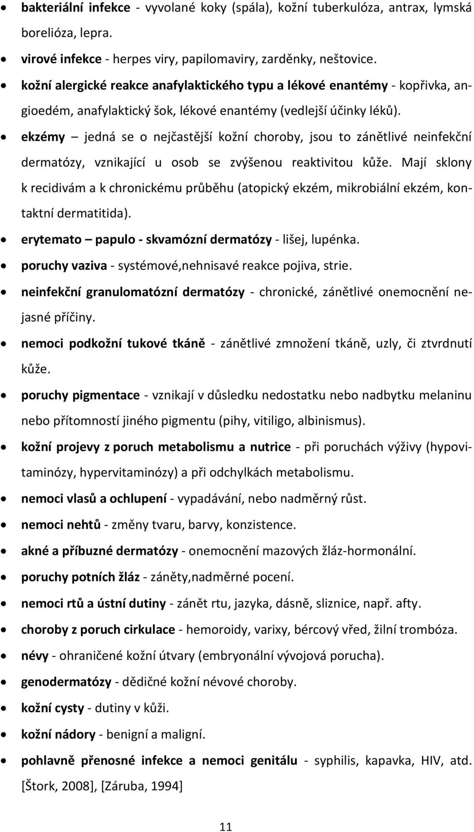 ekzémy jedná se o nejčastější kožní choroby, jsou to zánětlivé neinfekční dermatózy, vznikající u osob se zvýšenou reaktivitou kůže.