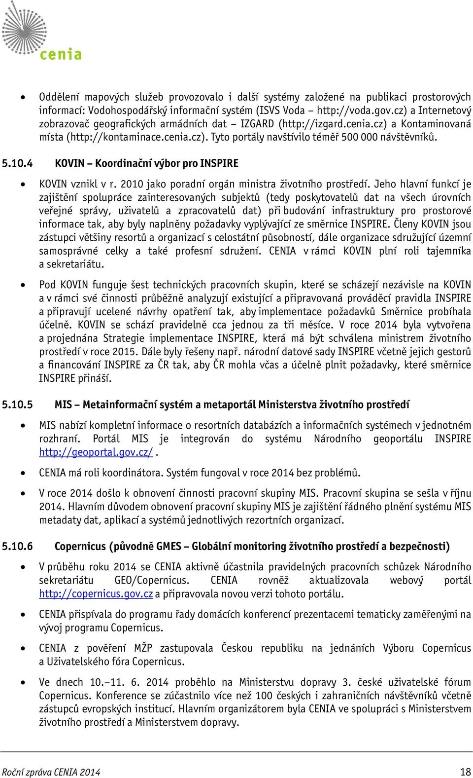 4 KOVIN Koordinační výbor pro INSPIRE KOVIN vznikl v r. 2010 jako poradní orgán ministra životního prostředí.