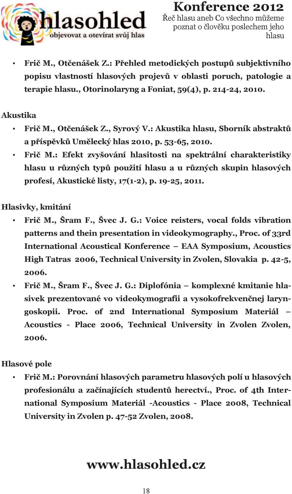 , Otèenášek Z., Syrový V.: Akustika, Sborník abstraktù a pøíspìvkù Umìlecký hlas 2010, p. 53-65, 2010. Friè M.