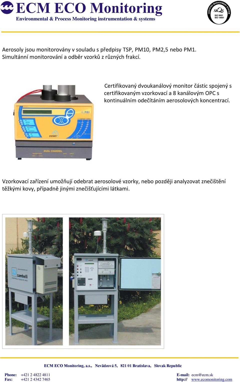 Certifikovaný dvoukanálový monitor částic spojený s certifikovaným vzorkovací a 8 kanálovým OPC s