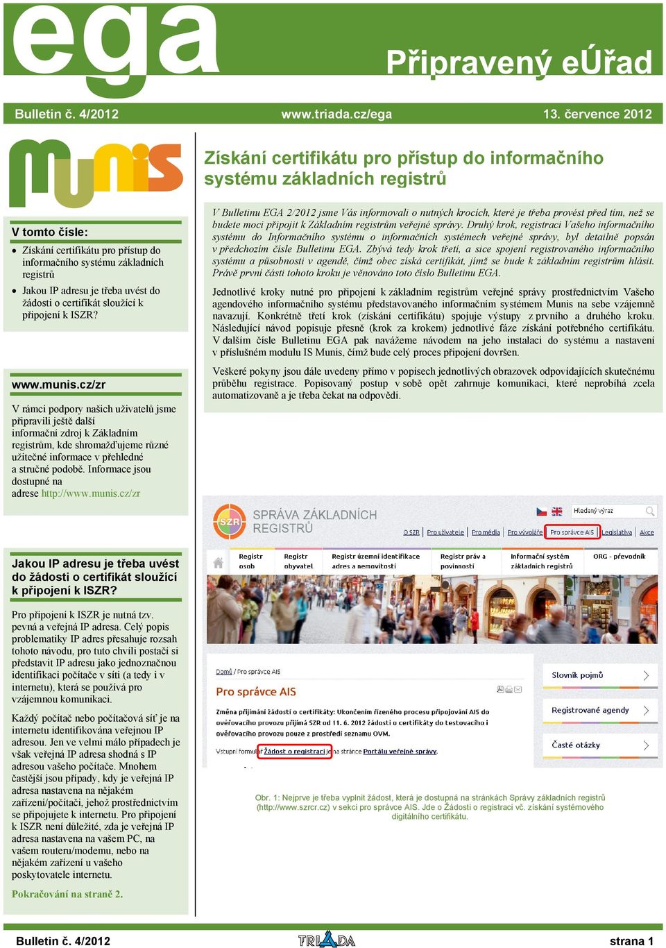 třeba uvést do žádosti o certifikát sloužící k připojení k ISZR? www.munis.