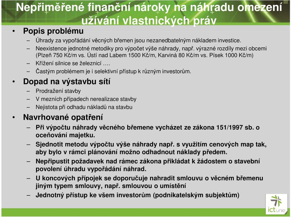 Písek 1000 Kč/m) Křížení silnice se železnicí. Častým problémem je i selektivní přístup k různým investorům.