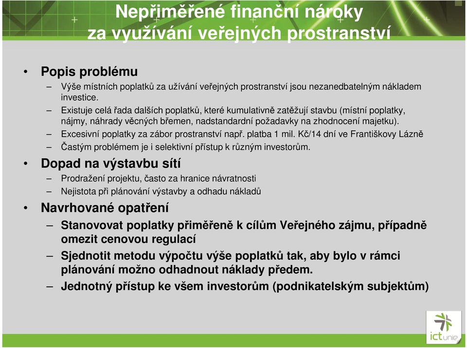 Excesivní poplatky za zábor prostranství např. platba 1 mil. Kč/14 dní ve Františkovy Lázně Častým problémem je i selektivní přístup k různým investorům.