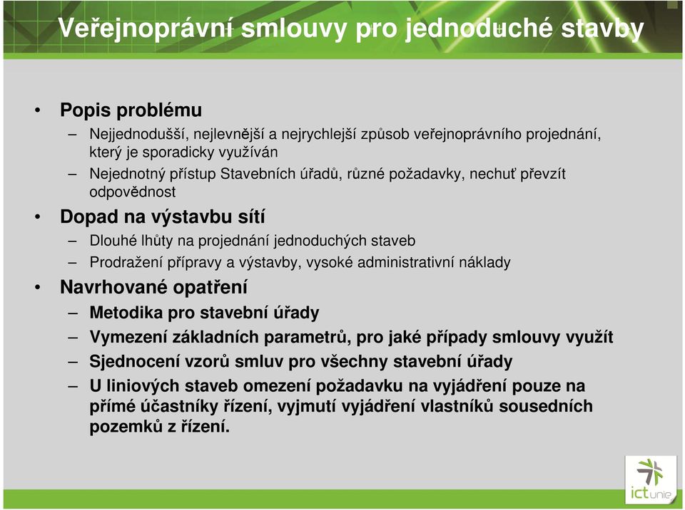 přípravy a výstavby, vysoké administrativní náklady Navrhované opatření Metodika pro stavební úřady Vymezení základních parametrů, pro jaké případy smlouvy využít