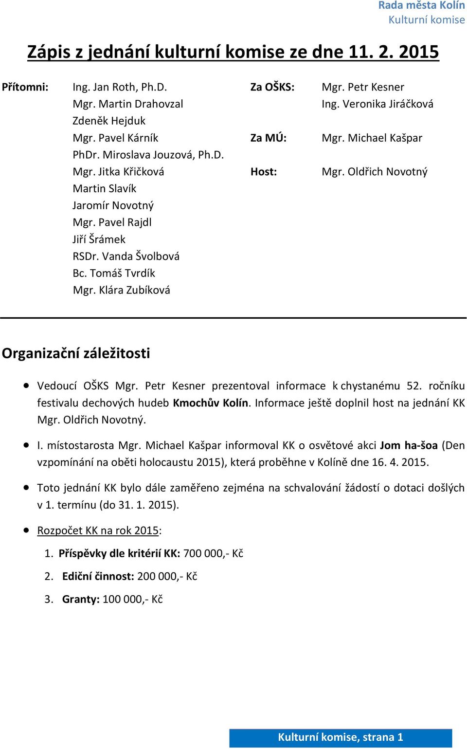 Klára Zubíková Organizační záležitosti Vedoucí OŠKS Mgr. Petr Kesner prezentoval informace k chystanému 52. ročníku festivalu dechových hudeb Kmochův Kolín.