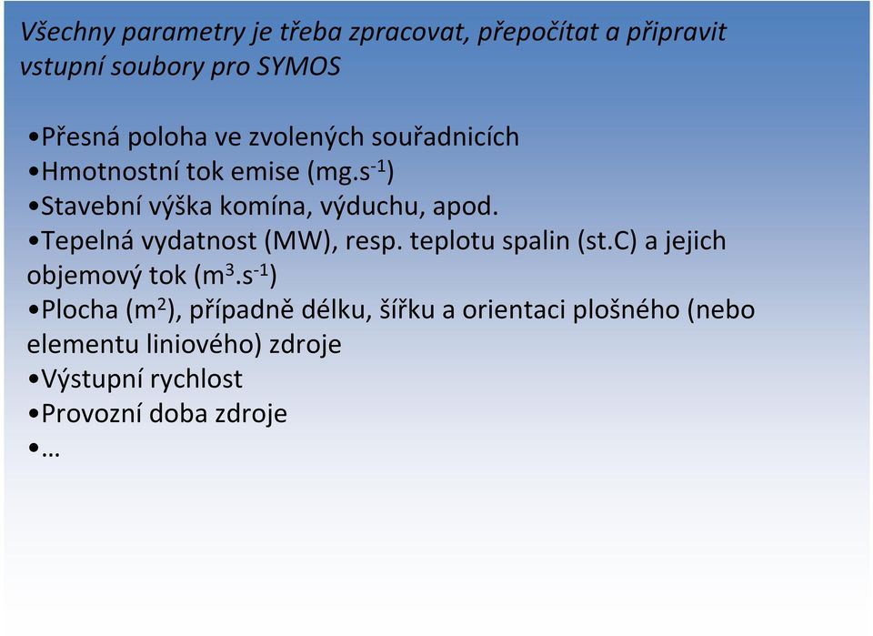 Tepelná vydatnost (MW), resp. teplotu spalin (st.c) a jejich objemový tok (m 3.