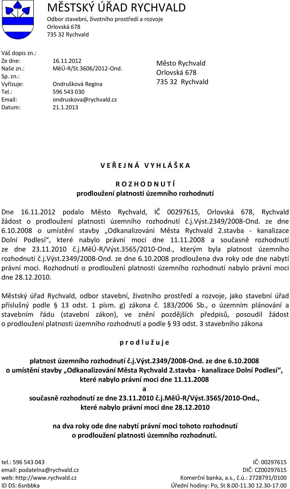 1.2013 Město Rychvald Orlovská 678 735 32 Rychvald V E Ř E J N Á V Y H L Á Š K A R O Z H O D N U T Í prodloužení platnosti územního rozhodnutí Dne 16.11.