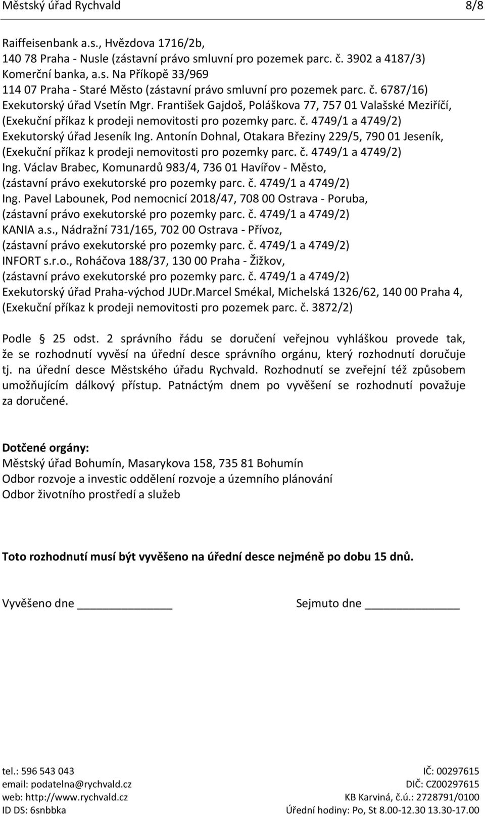 4749/1 a 4749/2) Exekutorský úřad Jeseník Ing. Antonín Dohnal, Otakara Březiny 229/5, 790 01 Jeseník, (Exekuční příkaz k prodeji nemovitosti pro pozemky parc. č. 4749/1 a 4749/2) Ing.