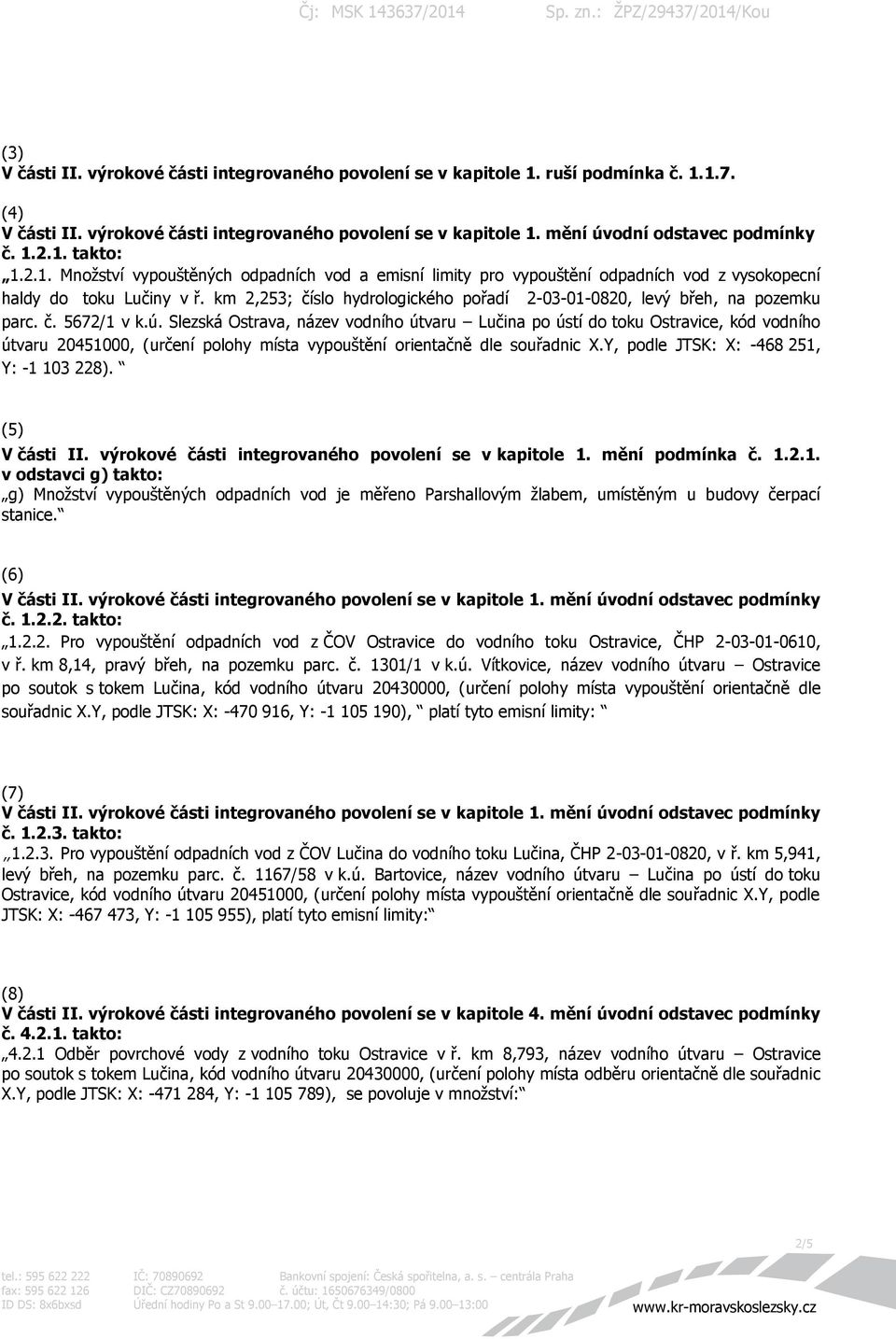 Slezská Ostrava, název vodního útvaru Lučina po ústí do toku Ostravice, kód vodního útvaru 20451000, (určení polohy místa vypouštění orientačně dle souřadnic X.