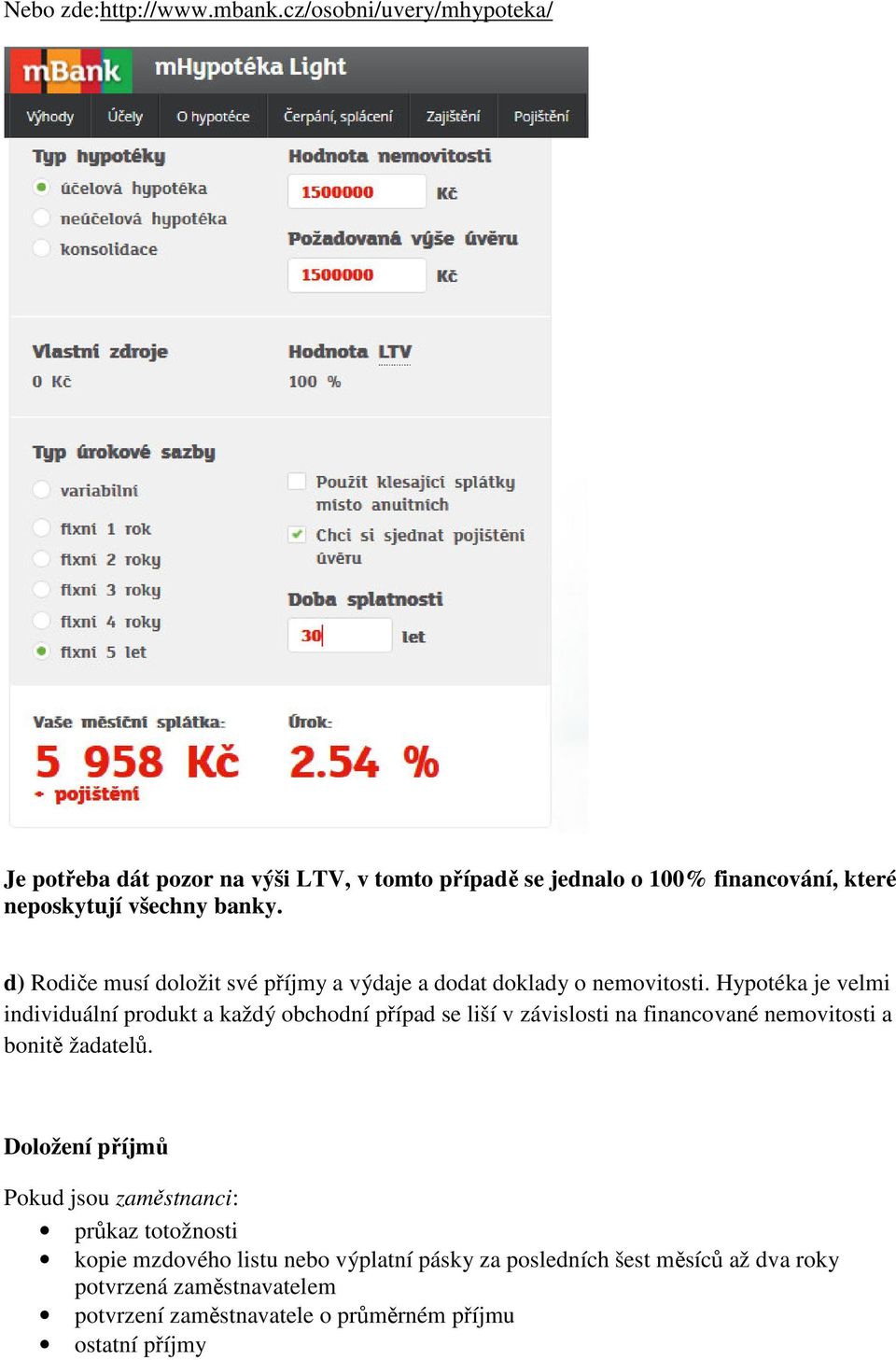 d) Rodiče musí doložit své příjmy a výdaje a dodat doklady o nemovitosti.