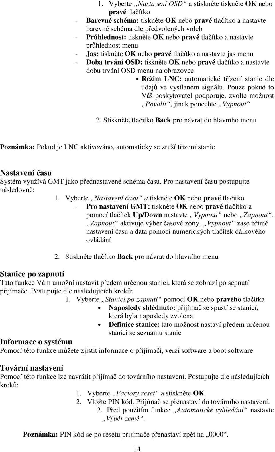 Režim LNC: automatické třízení stanic dle údajů ve vysílaném signálu. Pouze pokud to Váš poskytovatel podporuje, zvolte možnost Povolit, jinak ponechte Vypnout 2.