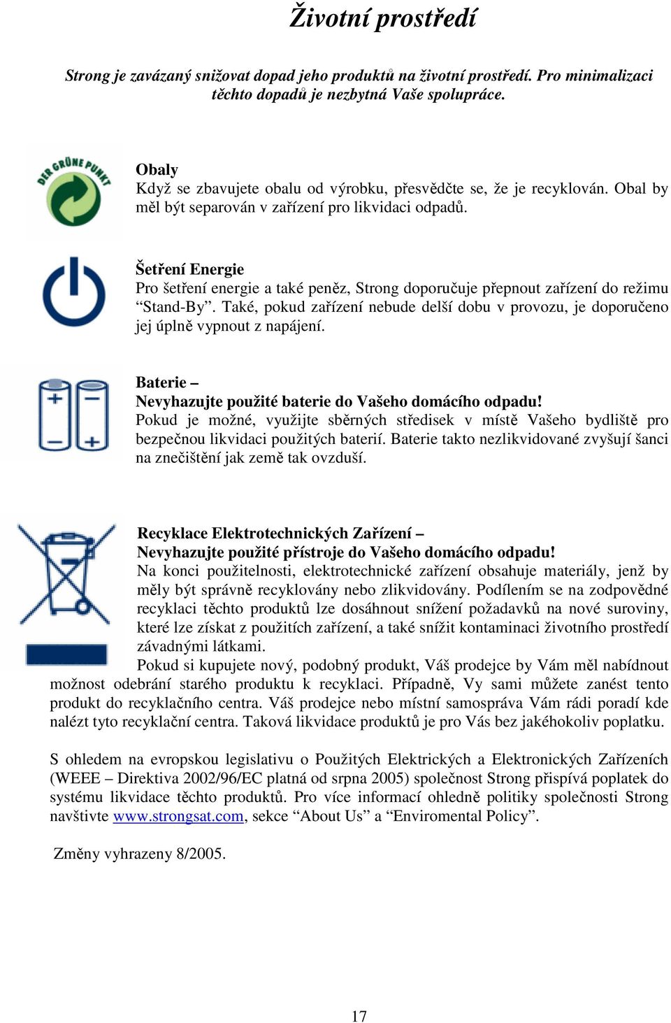 Šetření Energie Pro šetření energie a také peněz, Strong doporučuje přepnout zařízení do režimu Stand-By. Také, pokud zařízení nebude delší dobu v provozu, je doporučeno jej úplně vypnout z napájení.