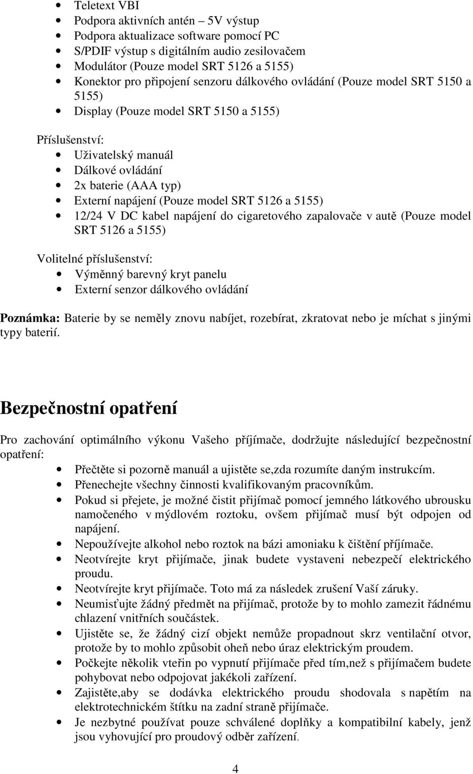 SRT 5126 a 5155) 12/24 V DC kabel napájení do cigaretového zapalovače v autě (Pouze model SRT 5126 a 5155) Volitelné příslušenství: Výměnný barevný kryt panelu Externí senzor dálkového ovládání