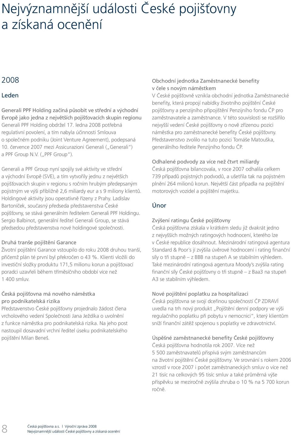 července 2007 mezi Assicurazioni Generali ( Generali ) a PPF Group N.V. ( PPF Group ).