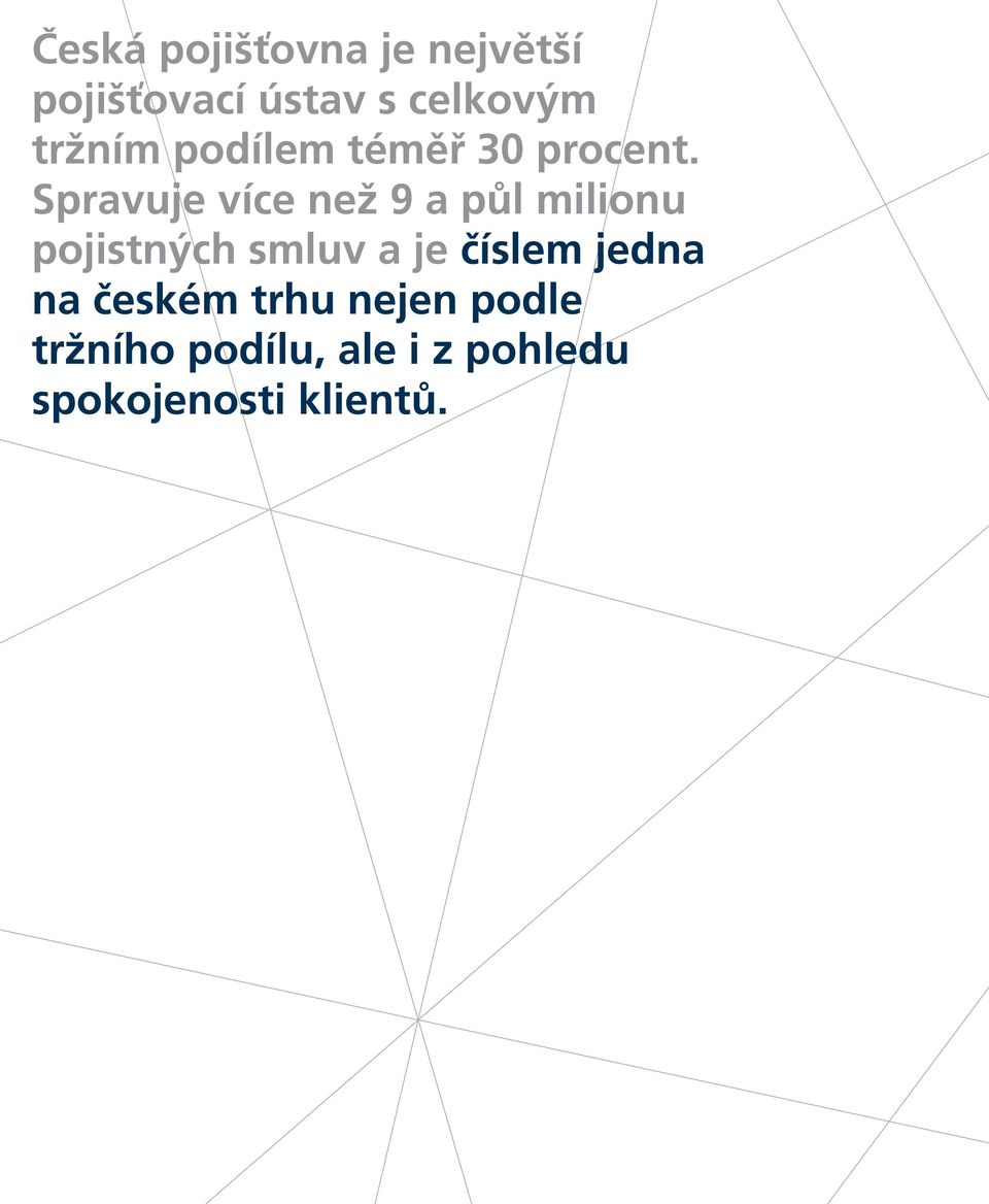 Spravuje více než 9 a půl milionu pojistných smluv a je