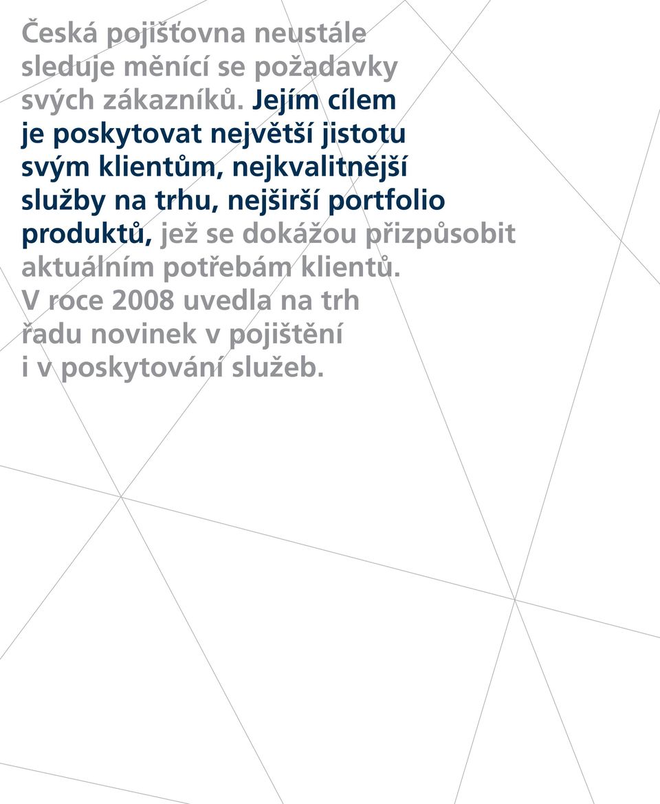 na trhu, nejširší portfolio produktů, jež se dokážou přizpůsobit aktuálním
