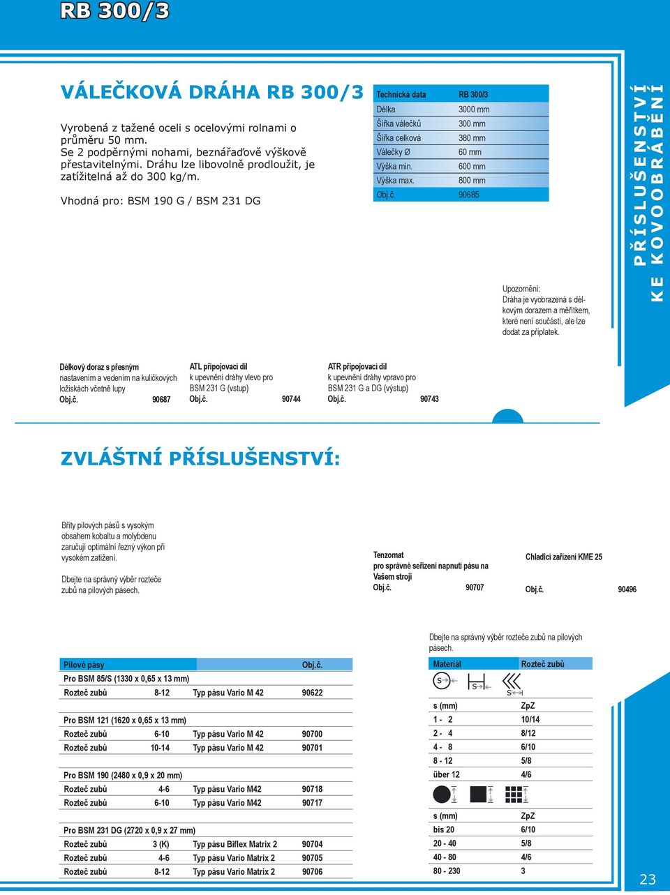 Vhodná pro: BSM 190 G / BSM 231 DG Technická data RB 300/3 Délka 3000 mm Šířka válečk