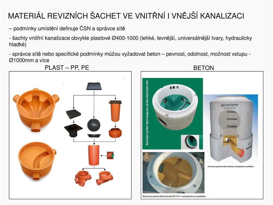 universálnější tvary, hydraulicky hladké) - správce sítě nebo specifické podmínky můžou