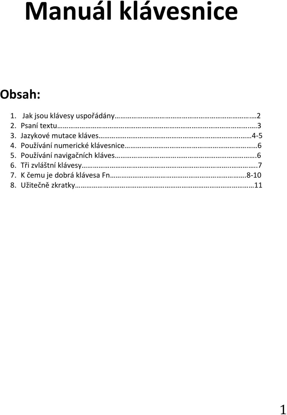 Používání numerické klávesnice.. 6 5. Používání navigačních kláves.