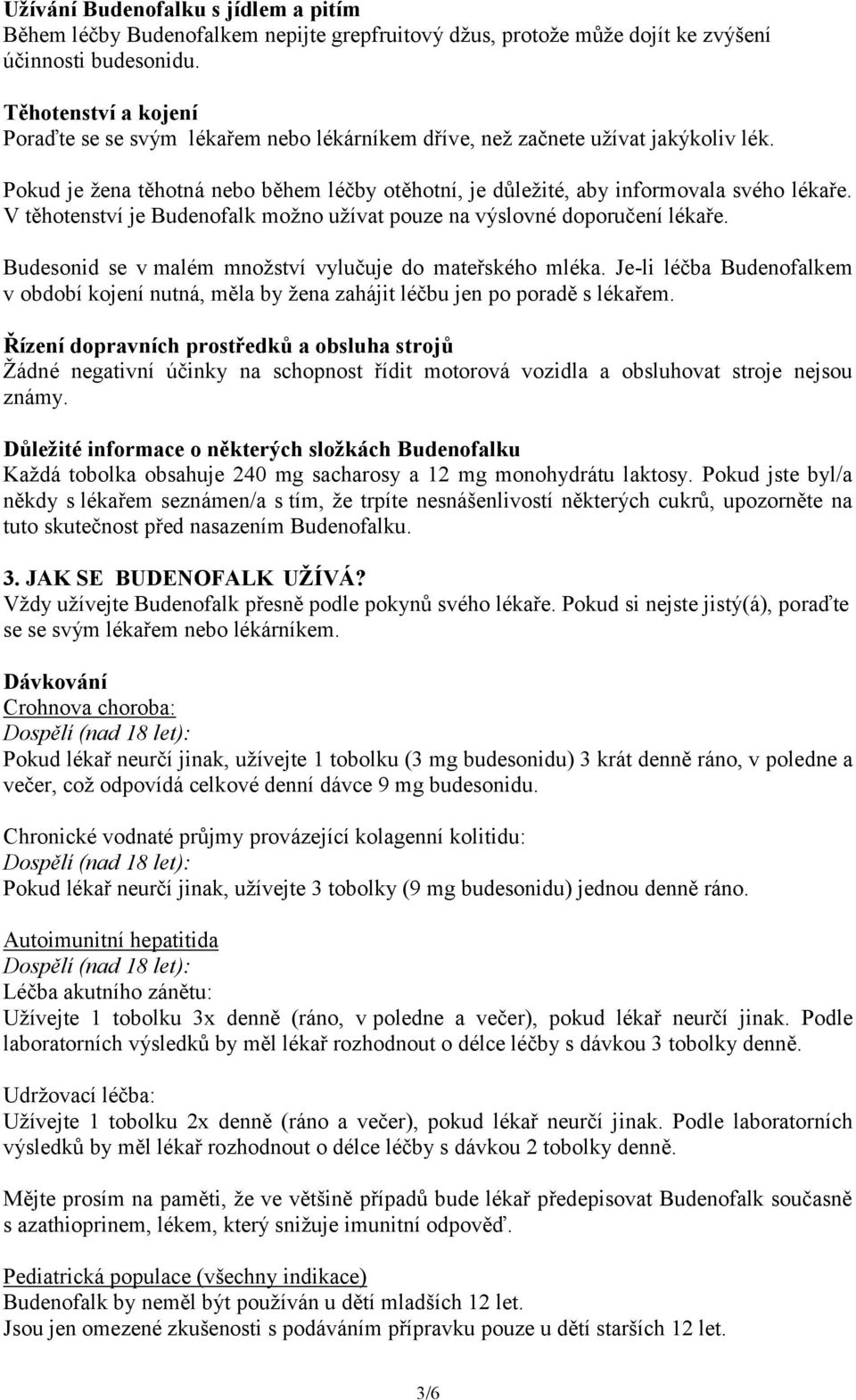 V těhotenství je Budenofalk možno užívat pouze na výslovné doporučení lékaře. Budesonid se v malém množství vylučuje do mateřského mléka.