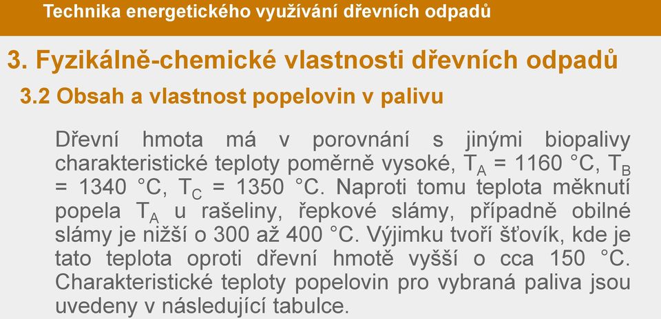 vysoké, T A = 1160 C, T B = 1340 C, T C = 1350 C.