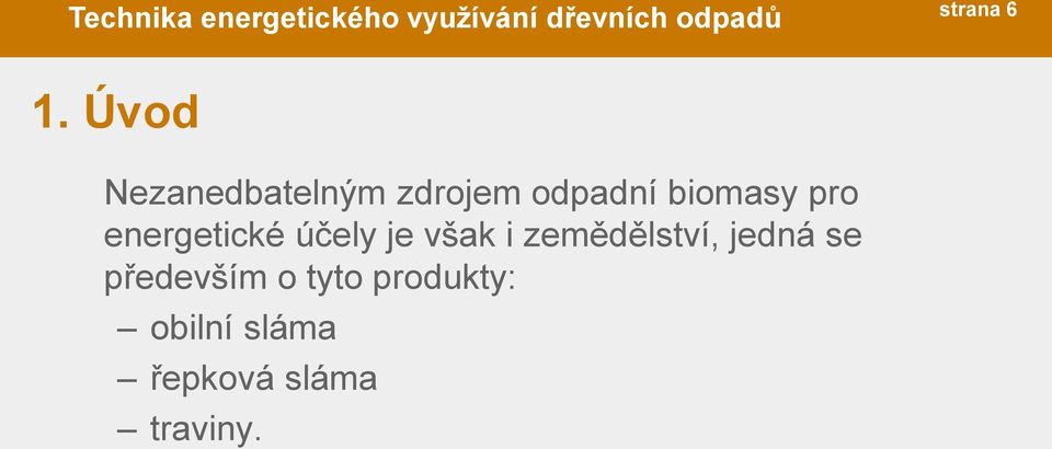 biomasy pro energetické účely je však i