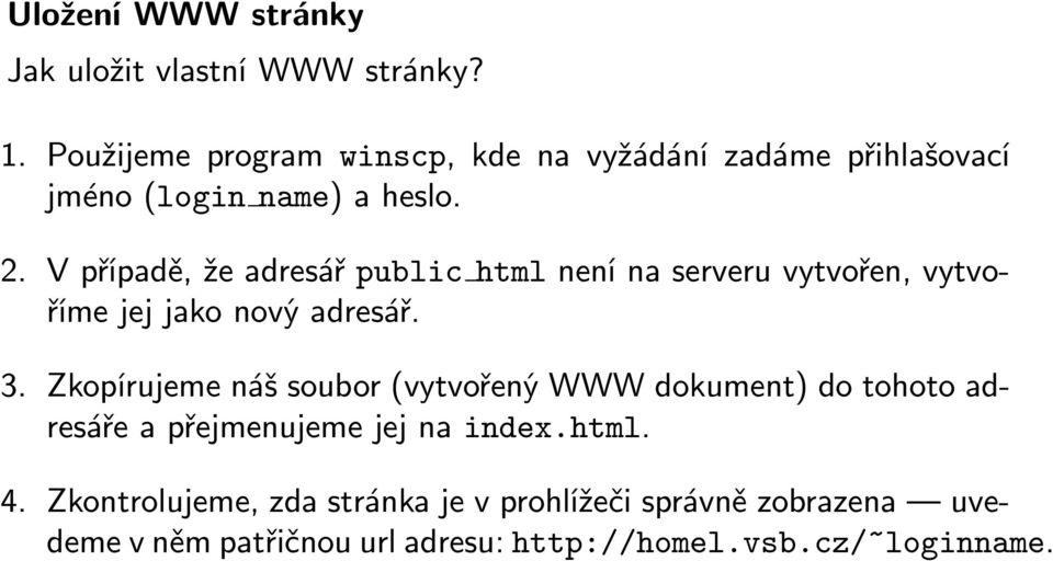 V případě, že adresář public html není na serveru vytvořen, vytvoříme jej jako nový adresář. 3.