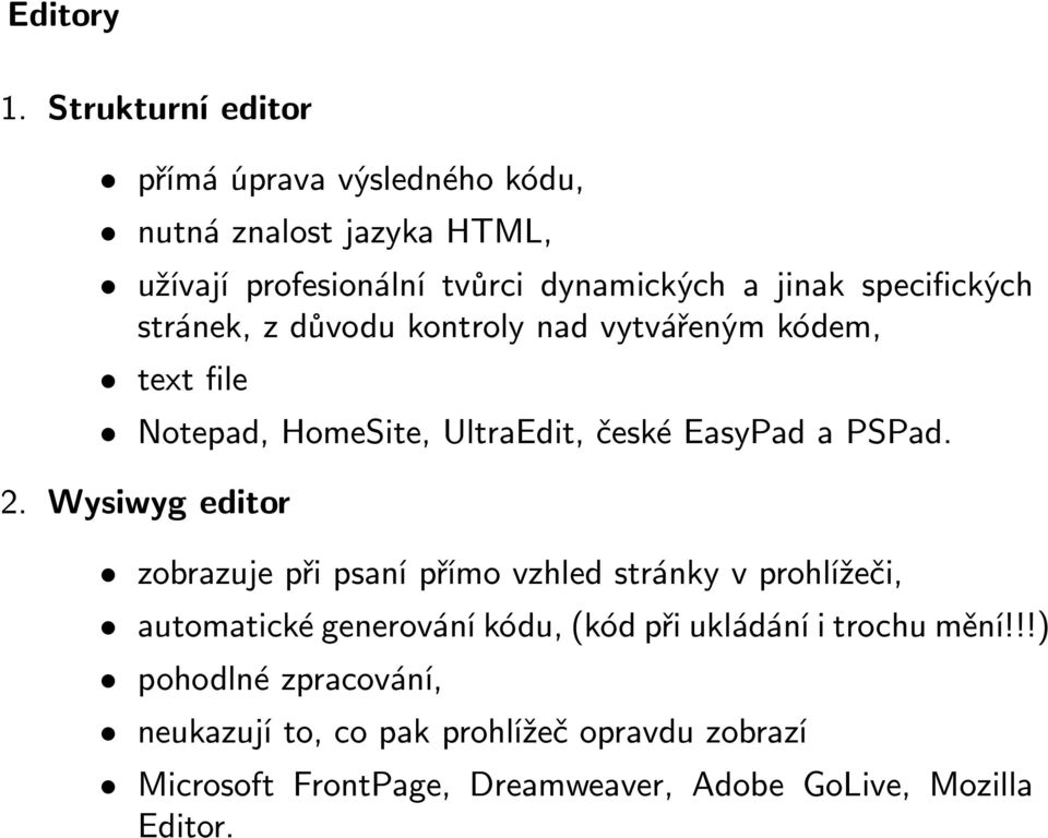 specifických stránek, z důvodu kontroly nad vytvářeným kódem, text file Notepad, HomeSite, UltraEdit, české EasyPad a PSPad. 2.