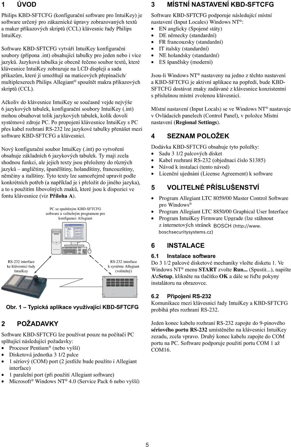 Jazyková tabulka je obecnì øeèeno soubor textù, které klávesnice IntuiKey zobrazuje na LCD displeji a sada pøíkazùm, které jí umožòují na maticových pøepínaèích/ multiplexerech Philips Allegiant