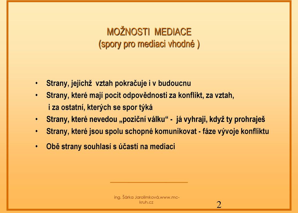 které nevedou poziční válku - já vyhraji, když ty prohraješ Strany, které jsou spolu schopné