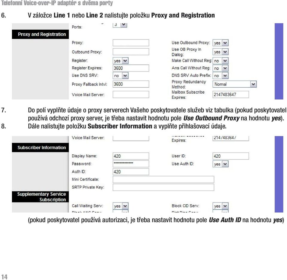 server, je třeba nastavit hodnotu pole Use Outbound Proxy na hodnotu yes). 8.