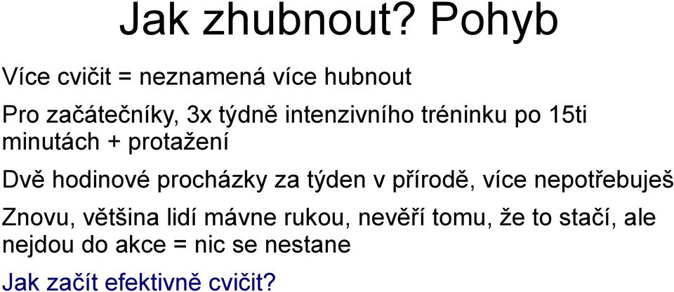 intenzivního tréninku po 15ti minutách + protažení Dvě hodinové procházky za