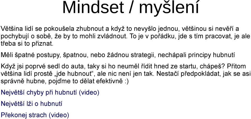 Měli špatné postupy, špatnou, nebo žádnou strategii, nechápali principy hubnutí Když jsi poprvé sedl do auta, taky si ho neuměl řídit hned ze