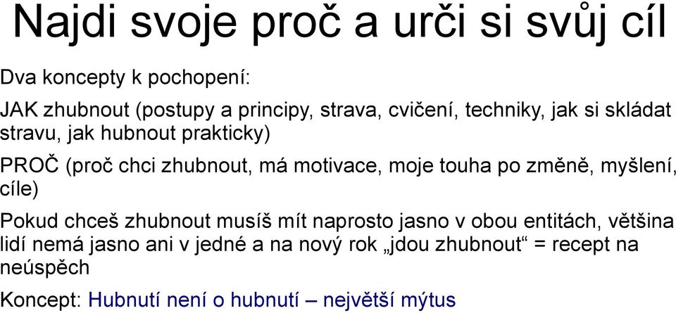 touha po změně, myšlení, cíle) Pokud chceš zhubnout musíš mít naprosto jasno v obou entitách, většina lidí