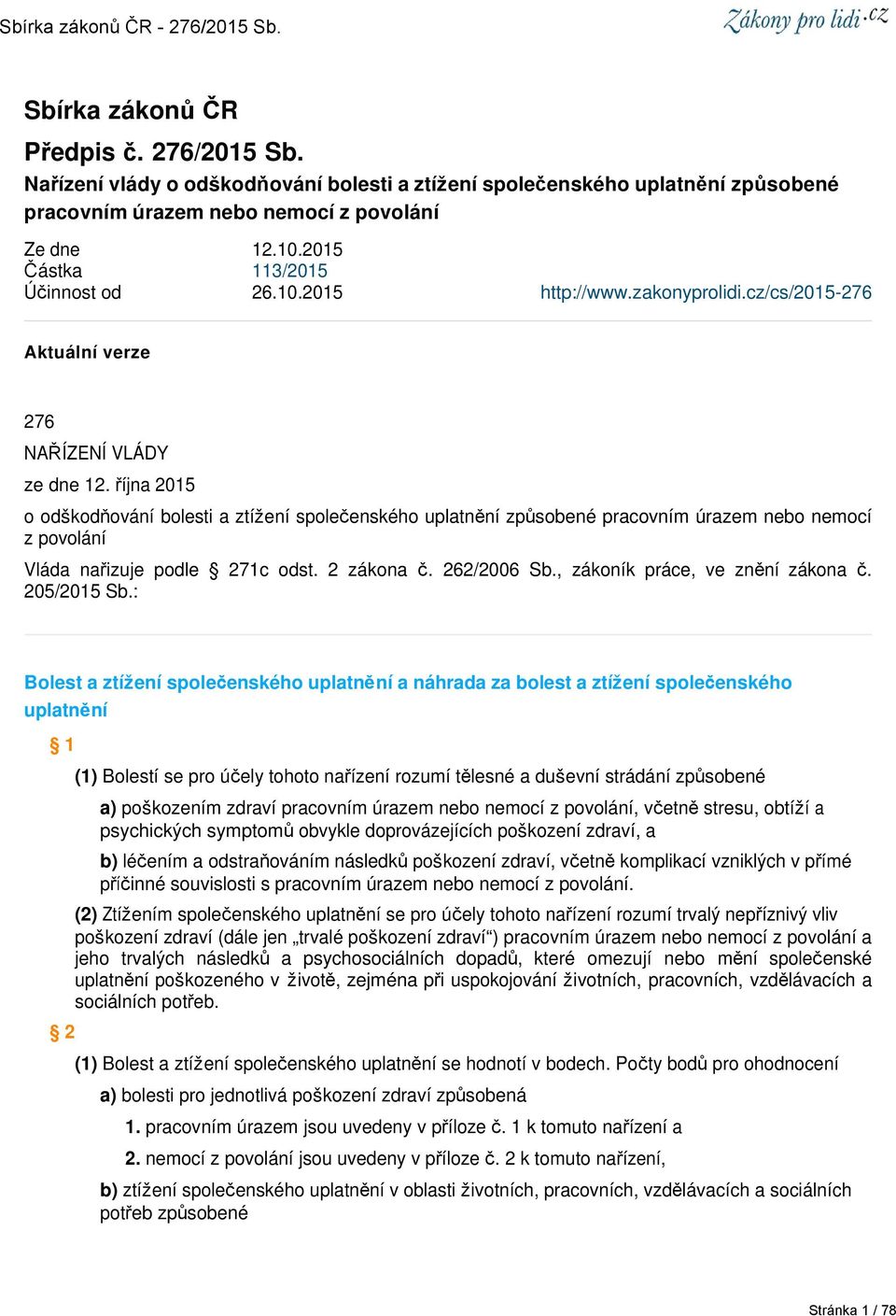 října 2015 o odškodňování bolesti a ztížení společenského uplatnění způsobené pracovním úrazem nebo nemocí z povolání Vláda nařizuje podle 271c odst. 2 zákona č. 262/2006 Sb.