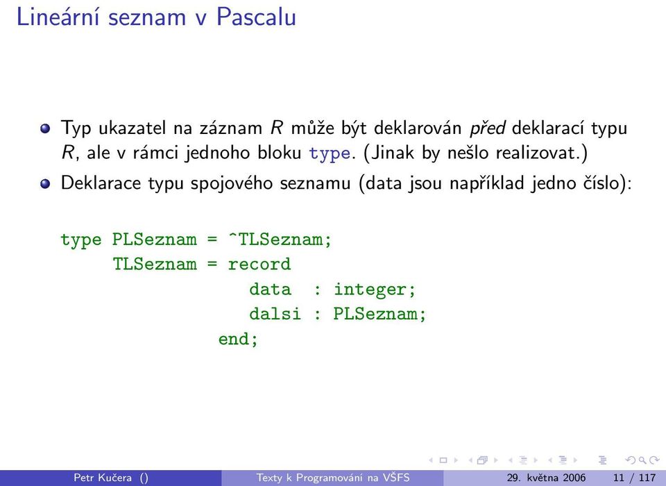 ) Deklarace typu spojového seznamu (data jsou například jedno číslo): type PLSeznam =