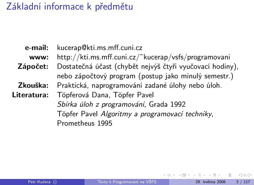 cz/ kucerap/vsfs/programovani Dostatečná účast (chybět nejvýš čtyři vyučovací hodiny), nebo zápočtový program (postup jako