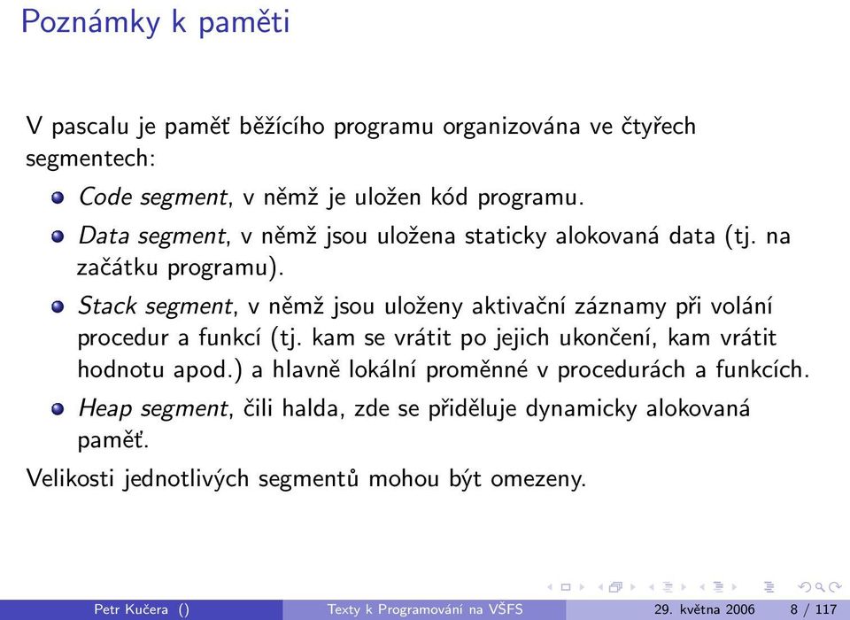 Stack segment, v němž jsou uloženy aktivační záznamy při volání procedur a funkcí (tj. kam se vrátit po jejich ukončení, kam vrátit hodnotu apod.