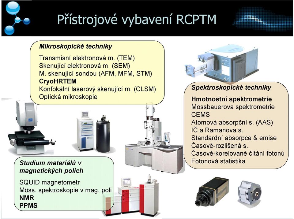 (CLSM) Optická mikroskopie Studium materiálů v magnetických polích SQUID magnetometr Möss. spektroskopie v mag.