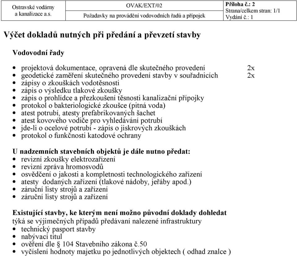 stavby v souřadnicích zápisy o zkouškách vodotěsnosti zápis o výsledku tlakové zkoušky zápis o prohlídce a přezkoušení těsnosti kanalizační přípojky protokol o bakteriologické zkoušce (pitná voda)