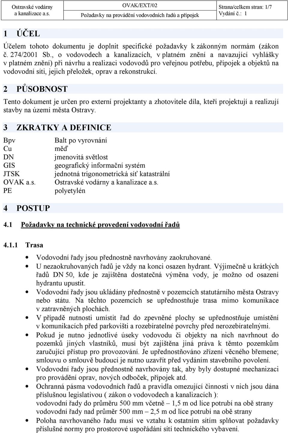 oprav a rekonstrukcí. 2 PŮSOBNOST Tento dokument je určen pro externí projektanty a zhotovitele díla, kteří projektují a realizují stavby na území města Ostravy.