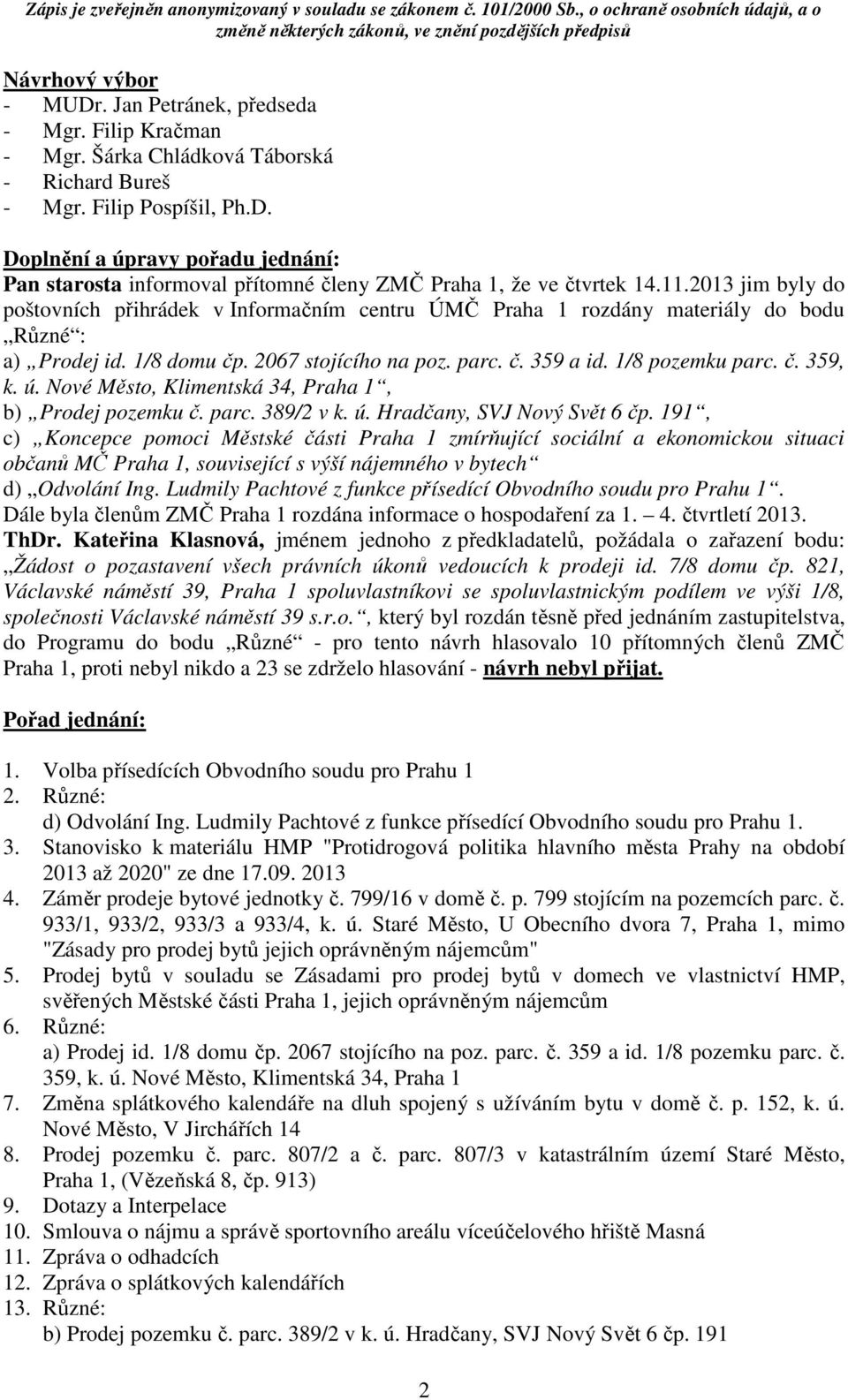 ú. Nové Město, Klimentská 34, Praha 1, b) Prodej pozemku č. parc. 389/2 v k. ú. Hradčany, SVJ Nový Svět 6 čp.