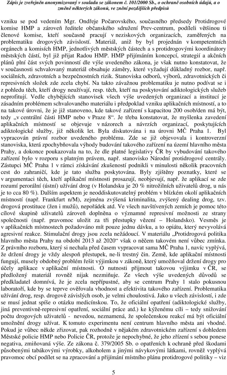 organizacích, zaměřených na problematiku drogových závislostí.