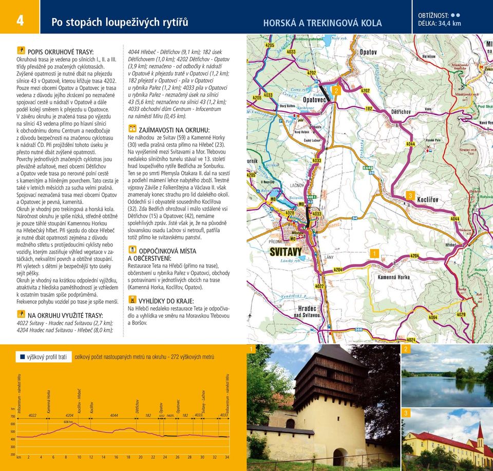 Pouze mezi obcemi Opatov a Opatovec je trasa vedena z důvodu jejího zkrácení po neznačené spojovací cestě u nádraží v Opatově a dále podél kolejí směrem k přejezdu u Opatovce.