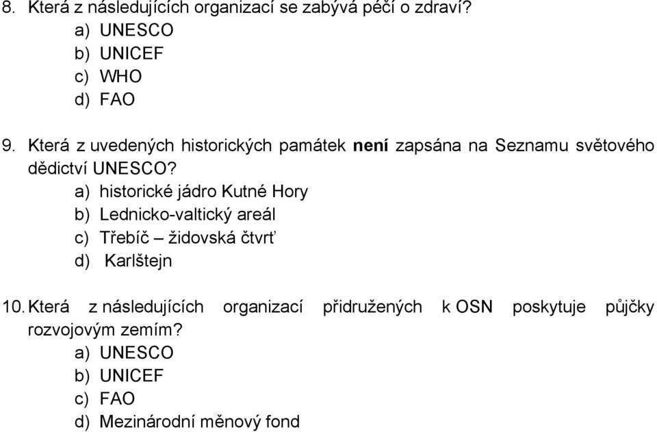 a) historické jádro Kutné Hory b) Lednicko-valtický areál c) Třebíč židovská čtvrť d) Karlštejn 10.