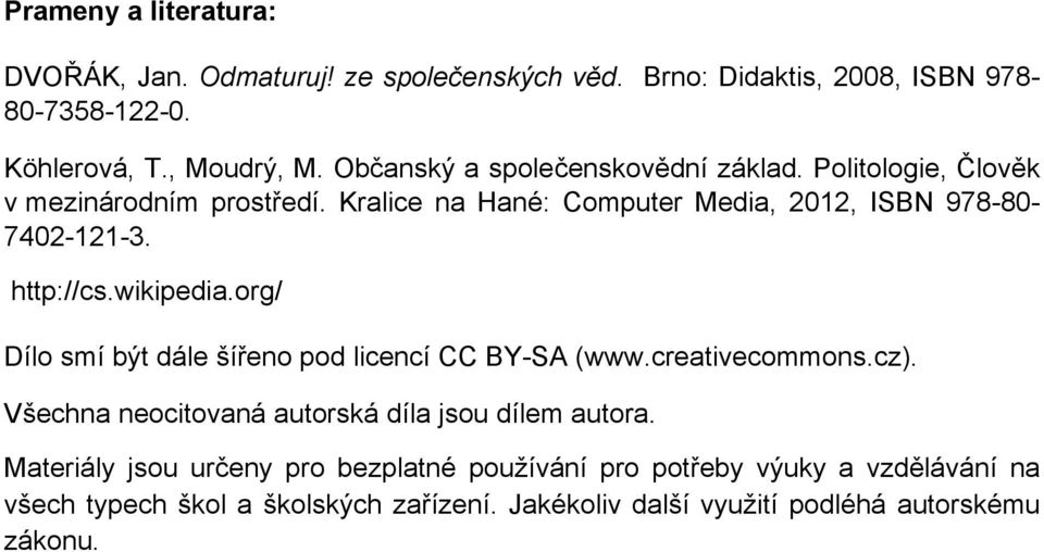 http://cs.wikipedia.org/ Dílo smí být dále šířeno pod licencí CC BY-SA (www.creativecommons.cz). Všechna neocitovaná autorská díla jsou dílem autora.