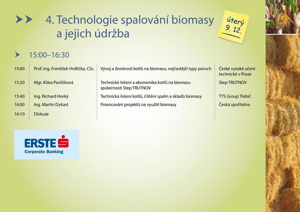 Klára Pavlíčková Technické řešení a ekonomika kotlů na biomasu Step TRUTNOV společnosti Step TRUTNOV 15:40 Ing.