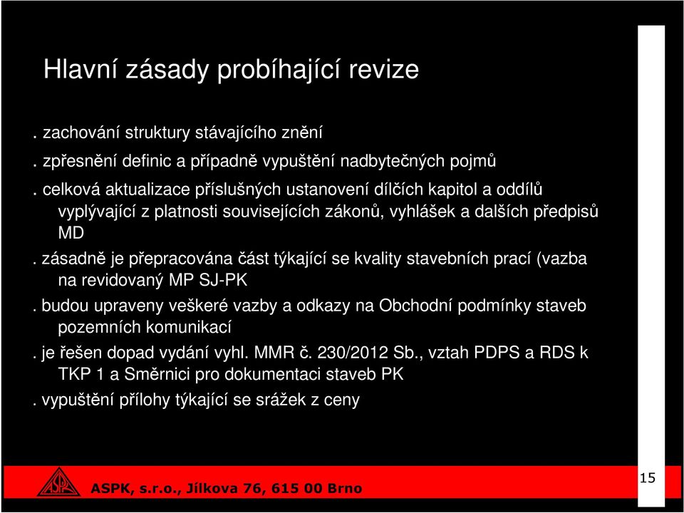 zásadně je přepracována část týkající se kvality stavebních prací (vazba na revidovaný MP SJ-PK.